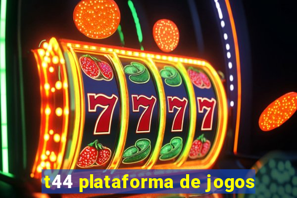 t44 plataforma de jogos